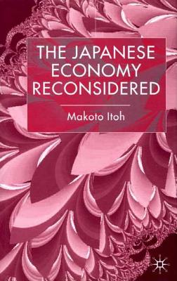 The Japanese Economy Reconsidered - Itoh, M