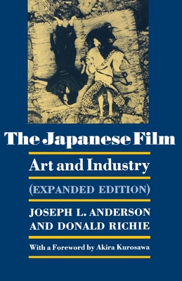 The Japanese Film: Art and Industry - Expanded Edition - Anderson, Joseph L, and Richie, Donald