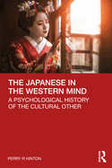 The Japanese in the Western Mind: A Psychological History of the Cultural Other