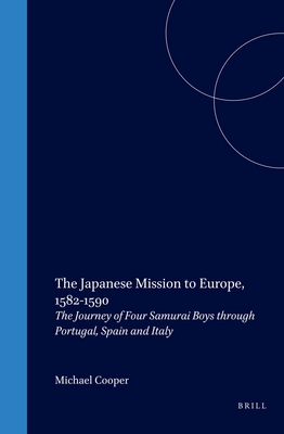 The Japanese Mission to Europe, 1582-1590: The Journey of Four Samurai Boys Through Portugal, Spain and Italy - Cooper, Michael