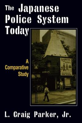 The Japanese Police System Today: A Comparative Study - Craig-Parker, L