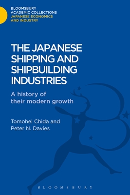 The Japanese Shipping and Shipbuilding Industries: A History of their Modern Growth - Chida, Tomohei, and Davies, Peter