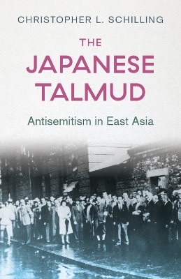 The Japanese Talmud: Antisemitism in East Asia - Schilling, Christopher L.