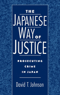 The Japanese Way of Justice: Prosecuting Crime in Japan