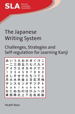 The Japanese Writing System: Challenges, Strategies and Self-Regulation for Learning Kanji - Rose, Heath