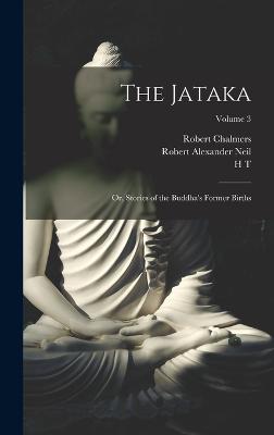 The Jataka; or, Stories of the Buddha's Former Births; Volume 3 - Chalmers, Robert, and Neil, Robert Alexander, and Rouse, W H D 1863-1950