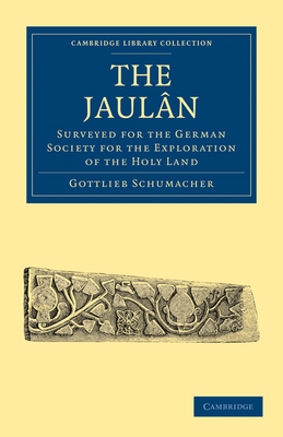 The Jaul N: Surveyed for the German Society for the Exploration of the Holy Land - Schumacher, Gottlieb