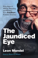The Jaundiced Eye: Forty Years of Writing, Reporting and Ranting from Autoweek' S Publisher Emeritus
