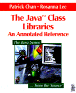 The Java Class Libraries: An Annotated Reference - Chan, Patrick, and Lee, Rosanna