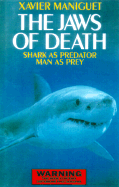 The Jaws of Death: Sharks as Predator, Man as Prey - Maniguet, Xavier, and Christie, David A (Translated by), and Davis, Beulah (Preface by)