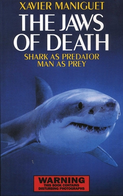 The Jaws of Death: Sharks as Predator, Man as Prey - Maniguet, Xavier, and Christie, David A (Translated by)