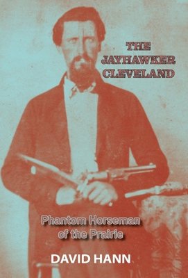 The Jayhawker Cleveland: Phantom Horseman of the Prairie - Hann, David