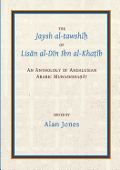 The Jaysh Al-Tawsh+&#7717; Of Lisn Al-D+n Ibn Al-Kha&#7789;+b: An Anthology of Andalusian Arabic Muwashshahat