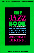 The Jazz Book: From Ragtime to Fusion and Beyond - Berendt, Joachim Ernest, and Huesmann, Gunther (Photographer)