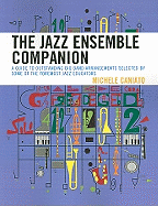 The Jazz Ensemble Companion: A Guide to Outstanding Big Band Arrangements Selected by Some of the Foremost Jazz Educators