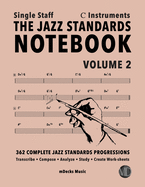 The Jazz Standards Notebook Vol. 2 C Instruments - Single Staff: 362 Complete Jazz Standards Progressions