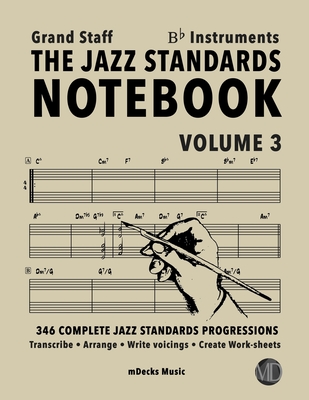 The Jazz Standards Notebook Vol. 3 Bb Instruments - Grand Staff: 346 Complete Jazz Standards Progressions - Cerra, Mario, and Music, Mdecks, and Ramos, Ariel J