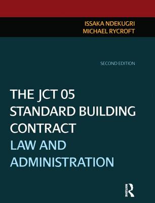 The JCT 05 Standard Building Contract - Ndekugri, Issaka, and Rycroft, Michael