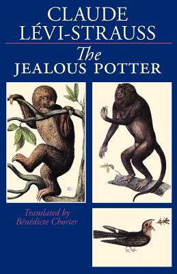 The Jealous Potter - Lvi-Strauss, Claude, and Chorier, Benedicte (Translated by)