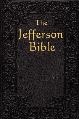 The Jefferson Bible: The Life and Morals of - Jefferson, Thomas