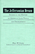 The Jeffersonian Dream: Studies in the History of American Land Policy and Development - Gates, Paul W, and Bogue, Margaret B (Editor), and Bogue, Allan G (Editor)