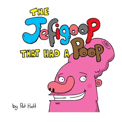 The Jefigoop That Had A Poop - Hatt, Pat