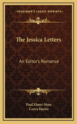 The Jessica Letters: An Editor's Romance - More, Paul Elmer, and Harris, Corra