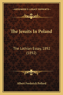 The Jesuits in Poland: The Lothian Essay, 1892 (1892)