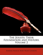 The Jesuits: Their Foundation and History, Volume 2