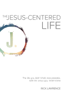 The Jesus-Centered Life: The Life You Didn't Think Possible, with the Jesus You Never Knew