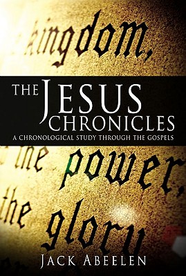 The Jesus Chronicles: A Chronological Study Through the Gospels - Abeelen, Jack