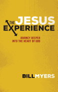 The Jesus Experience: Journey Deeper Into the Heart of God