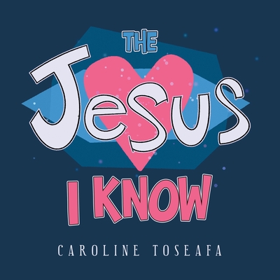 The Jesus I Know - Toseafa, Caroline