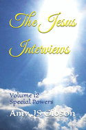 The Jesus Interviews: Volume 12 Special Powers