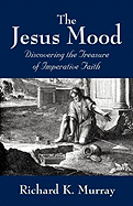 The Jesus Mood: Discovering the Treasure of Imperative Faith