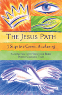 The Jesus Path: 7 Steps to a Cosmic Awakening