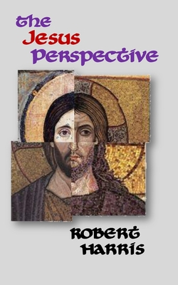 The Jesus Perspective: A Faith that May Surprise You - Harris, Robert