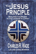 The Jesus Principle: Building Churches in the Image of Christ