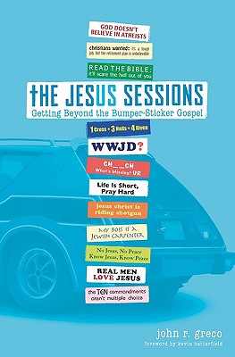 The Jesus Sessions: Getting Beyond the Bumper-Sticker Gospel - Butterfield, Kevin (Foreword by), and Greco, John R