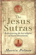 The Jesus Sutras: Rediscovering the Lost Religion of Taoist Christianity - Palmer, Martin