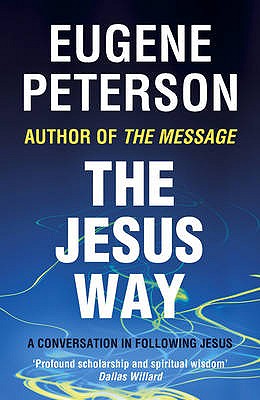 The Jesus Way: A conversation in following Jesus - Peterson, Eugene