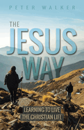 The Jesus Way: Learning to Live the Christian Life