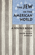 The Jew in the American World: A Source Book