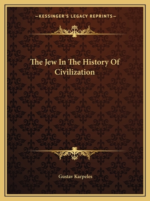 The Jew In The History Of Civilization - Karpeles, Gustav