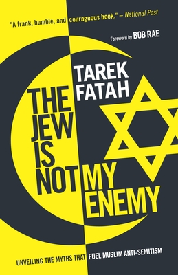 The Jew Is Not My Enemy: Unveiling the Myths That Fuel Muslim Anti-Semitism - Fatah, Tarek