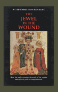 The Jewel in the Wound: How the Body Expresses the Needs of the Psyche and Offers a Path to Transformation