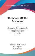 The Jewels Of The Madonna: Opera In Three Acts On Neapolitan Life (1912)