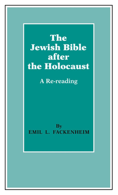 The Jewish Bible After the Holocaust: A Re-Reading - Fackenheim, Emil L