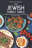The Jewish Family Table: Traditional Cuisine from Jewish Communities Around the World