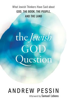The Jewish God Question: What Jewish Thinkers Have Said about God, the Book, the People, and the Land - Pessin, Andrew